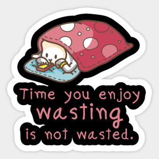 Time you enjoy wasting is not wasted Sticker